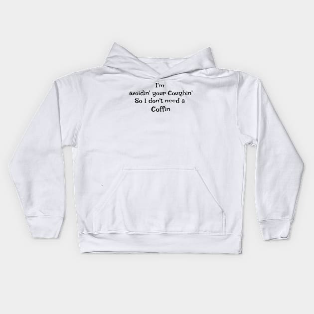 I&#39;m Avoidin&#39; Your Coughin&#39; So I don&#39;t Need a Coffin Kids Hoodie by Heatherian